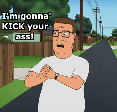 Image result for hank hill i'm gonna kick your