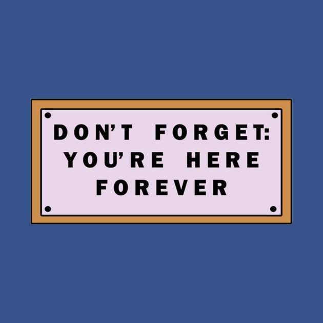 Image result for you're here forever