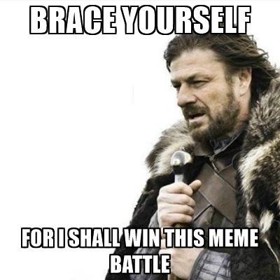 Image result for i shall win this battle meme