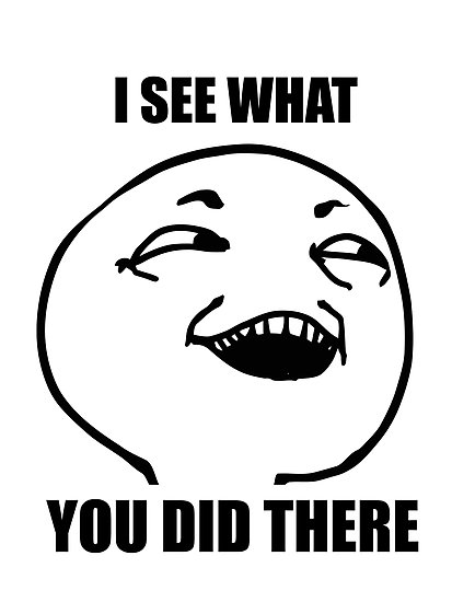 Image result for I see what you did there