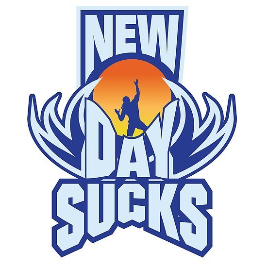 Image result for new day sucks