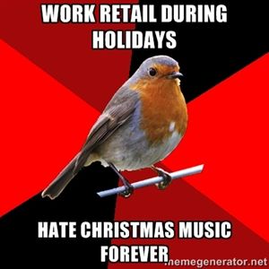 Work retail during holidays hate christmas music forever | Retail Robin