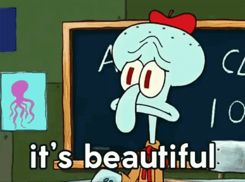 Image result for squidward it's beautiful gif