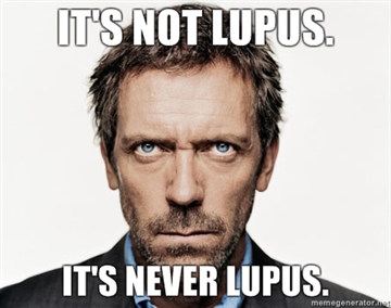 Its-not-lupus-Its-never-lupus.jpg