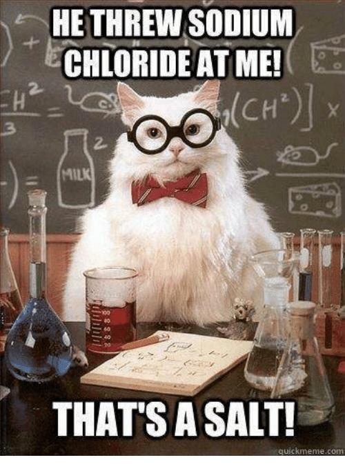 Image result for Sodium Chloride. meme