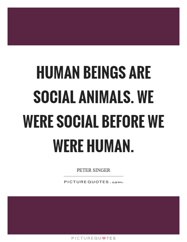 human-beings-are-social-animals-we-were-