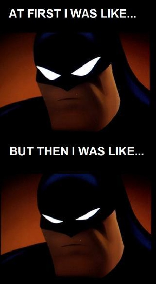 img-756000-1-batman-first-i-was-like.jpg