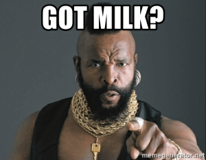 GOT MILK? Memegen Eraorne Ite Got Milk? - BA Baracus | Meme ...