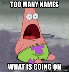 too-many-names-what-is-going-on.jpg