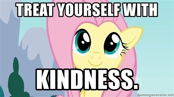 Treat yourself with kindness. - Positive Fluttershy | Meme Generator