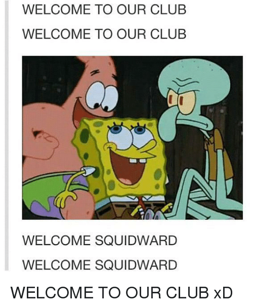 welcome-to-our-club-welcome-to-our-club-welcome-squidward-8021181.png