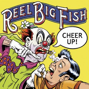 Reel_Big_Fish_-_Cheer_Up!_cover.jpg.a9103aced45590647c5a35f5659123ab.jpg