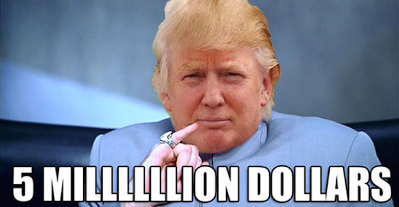 donald-trump-5-million-dollars-meme-805x419.jpg.055f174aab6dc76f11df7bda0b49e881.jpg