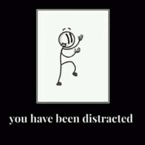 you-have-been-distracted.gif.99e7768eda919ff2925e40757fe35695.gif