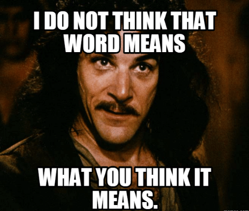 i-do-not-think-that-word-means-what-you-think-17572771.png.fa153259e88b722899736c410c3df015.png