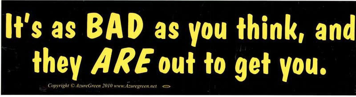 AzureGreen-EBITBA-It-Is-As-Bad-As-You-Think-And-They-Are-Out-To-Get-Bumper-Sticker_a430a2d8-fb2a-4e8--9242-1c4a3245ec35.ad305fd7a523b39638493295c0b1fd1c.thumb.webp.30f308b25721f04409bb9c848ad6244c.webp